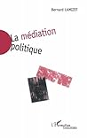 La Médiation Politique (French Edition) La Médiation Politique (French Edition)