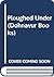 Ploughed Under (Dohnavur Books)