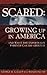 Scared Growing Up in America: And What the Experts Say Parents Can Do About It