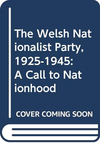 The Welsh Nationalist Party, 1925-1945: A Call to Nationhood (Hardcover)
