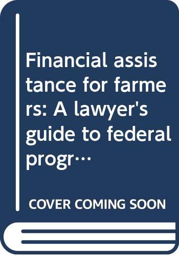 Financial assistance for farmers: A lawyer's guide to federal programs (Hardcover)