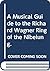 A Musical Guide to the Richard Wagner Ring of the Nibelung.