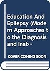 Education And Epilepsy (Modern Approaches to the Diagnosis and Instruction of Mu) Education And Epilepsy (Modern Approaches to the Diagnosis and Instruction of Mu)