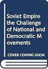 Soviet Empire the Challenge of National and Democratic Movements Soviet Empire the Challenge of National and Democratic Movements