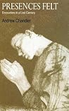 Prescences Felt : Encounters in a Lost Century