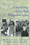 Creating Surplus Populations: The Effect of Military & Corporate Policies on Indigenous Peoples