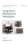 Long-Term Mechanical Ventilation (Lung Biology in Health and Disease, 152) Long-Term Mechanical Ventilation (Lung Biology in Health and Disease, 152)