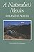 Naturalist's Mexico (LOUISE LINDSEY MERRICK NATURAL ENVIRONMENT SERIES)