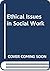 Ethical Issues in Social Work