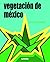 Vegetación de México (Spanish Edition)