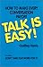 Talk Is Easy : How to Make Every Conversation Payoff