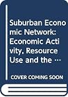 The Suburban economic network: Economic activity, resource use, and the great sprawl (Praeger special studies in U.S. economic, social, and political issues) The Suburban economic network: Economic activity, resource use, and the great sprawl (Praeger special studies in U.S. economic, social, and political issues)