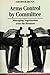Arms Control by Committee: Managing Negotiations with the Russians (Jurists: Profiles in Legal Theory)