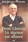 PIERRE CLAVERIE : UN ALGÉRIEN PAR ALLIANCE PIERRE CLAVERIE : UN ALGÉRIEN PAR ALLIANCE