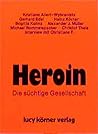 Heroin: Die süchtige Gesellschaft (Ein Lesebuch für Erwachsene) (German Edition) Heroin: Die süchtige Gesellschaft (Ein Lesebuch für Erwachsene) (German Edition)