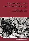Die Medizin und der Erste Weltkrieg (Neuere Medizin- und Wissenschaftsgeschichte, 3) (German Edition) Die Medizin und der Erste Weltkrieg (Neuere Medizin- und Wissenschaftsgeschichte, 3) (German Edition)