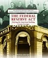 The Federal Reserve Act: Making the American Banking System Stronger (The Progressive Movement 1900-1920: Efforts to Reform America's New Industrial Society, 1) The Federal Reserve Act: Making the American Banking System Stronger (The Progressive Movement 1900-1920: Efforts to Reform America's New Industrial Society, 1)