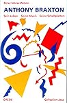 Anthony Braxton: Sein Leben, seine Musik, seine Schallplatten (Collection Jazz) (German Edition)
