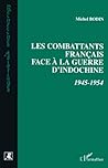 Combattants Français face à la Guerre d'indochine 1945-1954 (French Edition)