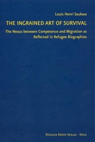 The ingrained art of survival : the nexus between competence and migration as reflected in refugee biographies (Perfect Paperback)