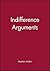 Indifference Arguments (Issues in Ancient Philosophy, 2)