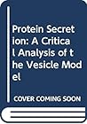 Protein Secretion: A Critical Analysis of the Vesicle Model