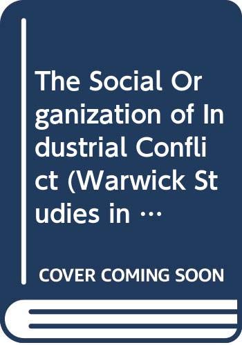 The Social Organization of Industrial Conflict (Warwick Studies in Industrial Relations)
