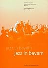 Jazz in Bayern (Schriftenreihe des Bayerischen Jazzinstituts) (German Edition)