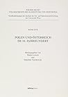 Polen Und Osterreich Im 16. Jahrhundert (Wiener Archiv Fur Geschichte Des Slawentums Und Osteuropas) (German Edition) Polen Und Osterreich Im 16. Jahrhundert (Wiener Archiv Fur Geschichte Des Slawentums Und Osteuropas) (German Edition)