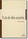 O Cao de Olhos Amarelos & Outros Poemas Ineditos