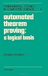 Automated theorem proving: A logical basis (Fundamental studies in computer science) Automated theorem proving: A logical basis (Fundamental studies in computer science)