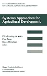 Systems approaches for agricultural development: Proceedings of the International Symposium on Systems Approaches for Agricultural Development, 2–6 ... for Sustainable Agricultural Development, 2)