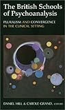 The British Schools of Psychoanalysis: Pluralism and Convergence in the Clinical Setting (Library of Clinical Psychoanalysis) The British Schools of Psychoanalysis: Pluralism and Convergence in the Clinical Setting (Library of Clinical Psychoanalysis)
