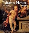 Der Maler Johann Heiss: Memmingen und Augsburg 1640-1704