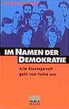 Im Namen der Demokratie: Alle Staatsgewalt geht vom Volke aus (German Edition) Im Namen der Demokratie: Alle Staatsgewalt geht vom Volke aus (German Edition)
