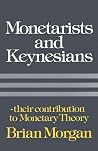 Monetarists and Keynesians: Their Contribution to Monetary Theory Monetarists and Keynesians: Their Contribution to Monetary Theory