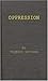 Oppression: A Study in Social and Criminal Psychology (International Library of Sociology and Social Reconstruction)