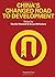China's Changed Road to Development by Neville Maxwell