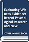 Evaluating Witness Evidence: Recent Psychological Research and New Perspectives Evaluating Witness Evidence: Recent Psychological Research and New Perspectives