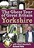 The Ghost Tour of Great Britain: Yorkshire (Most Haunted)