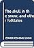 The Skull in the Snow, and ...