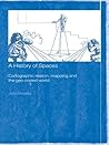 A History of Spaces: Cartographic Reason, Mapping and the Geo-Coded World (Frontiers of Human Geography) A History of Spaces: Cartographic Reason, Mapping and the Geo-Coded World (Frontiers of Human Geography)
