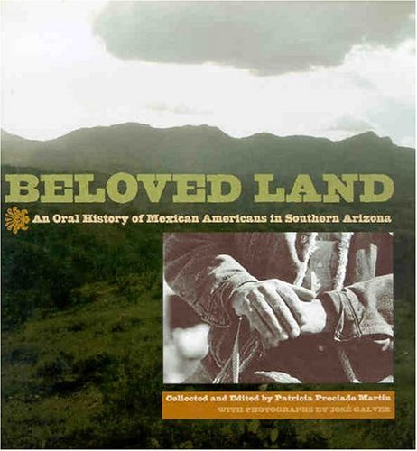 Beloved Land: An Oral History of Mexican Americans in Southern Arizona (Hardcover)