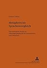 Metaphern im Sprachenvergleich: Eine kontrastive Studie zur Nahrungsmetaphorik im Französischen und Deutschen (Bonner romanistische Arbeiten) (German Edition)