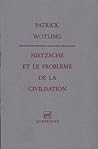 Nietzsche et le problème de la civilisation Nietzsche et le problème de la civilisation