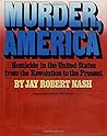 Murder, America: Homicide in the United States from the Revolution to the Present