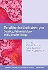 Abdominal Aortic Aneurysm: Genetics, Pathophysiology, and Molecular Biology, Volume 1085 (Annals of the New York Academy of Sciences)