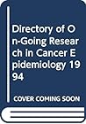 Directory of On-going Research in Cancer Epidemiology 1994