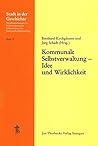 Kommunale Selbstverwaltung - Idee Und Wirklichkeit: 20. Arbeitstagung Des Sudwestdeutschen Arbeitskreises Fur Stadtgeschichtsforschung Vom 13. Bis 15. ... (Stadt in Der Geschichte) (German Edition)