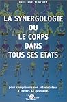 La Synergologie, Ou, Le Corps Dans Tous Ses États: Pour Comprendre Son Interlocuteur À Travers Sa Gestuelle